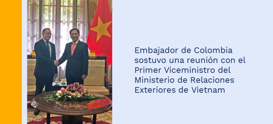 Embajador de Colombia sostuvo una reunión con el Primer Viceministro del Ministerio de Relaciones Exteriores de Vietnam